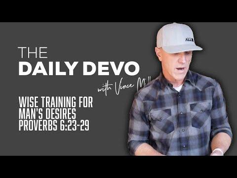Wise Training For Man's Desires | Devotional | Proverbs 6:23-29