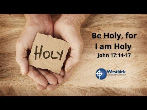 "Be Holy, for I am Holy" - John 17:14-17