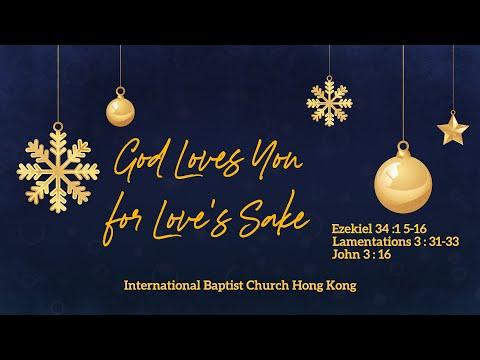 IBC Sermon LiveStream_God Loves You for Love’s Sake (Eze 34:15-16; Lam 3:31-33; John 3:16)_19Dec2021