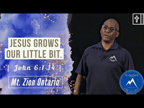Jesus Grows Our Little Bit | JOHN 6:1-14 | Mt. Zion Church of Ontario