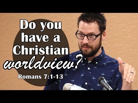 Toward a Christian Worldview: Romans 7:1-13