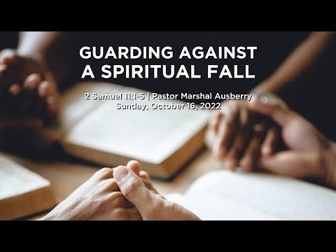GUARDING AGAINST A SPIRITUAL FALL | 2 Samuel 11:1-5 | Pastor Marshal Ausberry | October 16, 2022