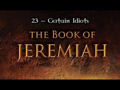23 — Jeremiah 11:1-23... Certain Idiots