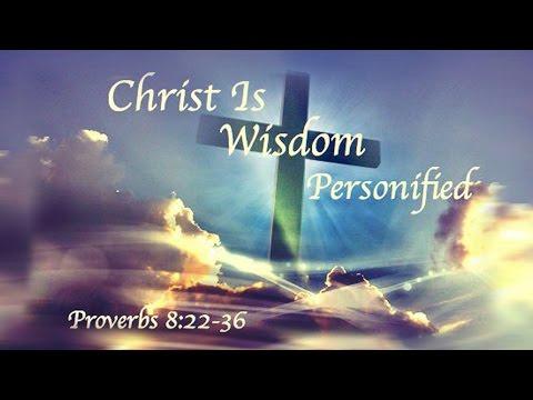 Christ is Wisdom Personified, Proverbs 8:22-36