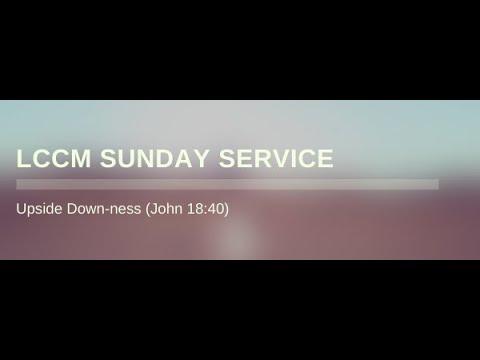 LCCM Sunday Service 10/24/2021:  Upside Down-ness  (John 18:40)
