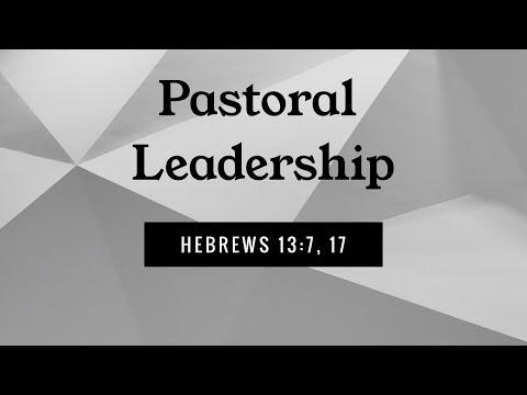 Hebrews 13:7-17  "Pastoral Leadership" - Pastor Matthew Johnson