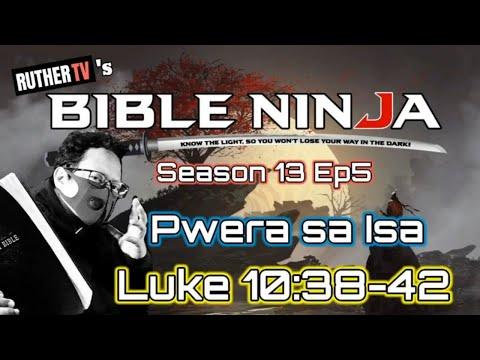 Bible Ninja S13:E5 | Pwera sa Isa | Luke 10:38-42