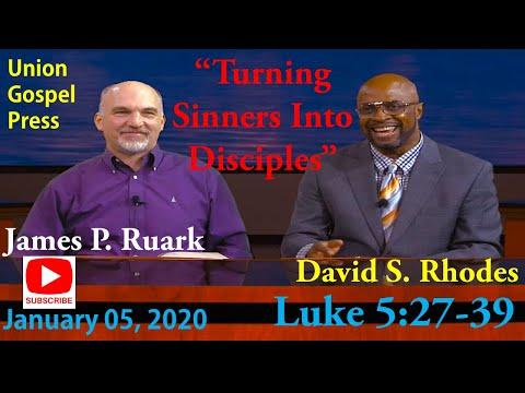 Turning Sinners Into Disciples, Luke 5:27-39, UGP Union Gospel Press, January 5, 2020 David Rhodes