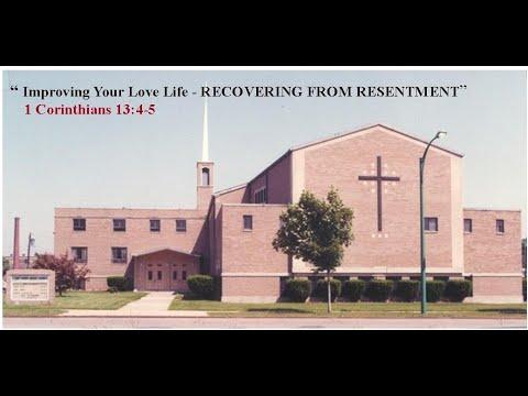 Improving Your Love Life  - RECOVERING FROM RESENTMENT    1 Corinthians 13:4-5     4/26/2020