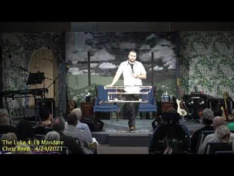 "The Luke 4:18 Mandate" Chris Reed Ministries - 04-24-2021