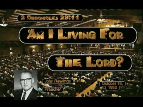 #0718 John W Rawlings 'Am I Living For The Lord?' 2 Chronicles 29:11 October 18, 1992