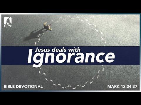 111. Jesus Deals With Ignorance - Mark 12:24-27