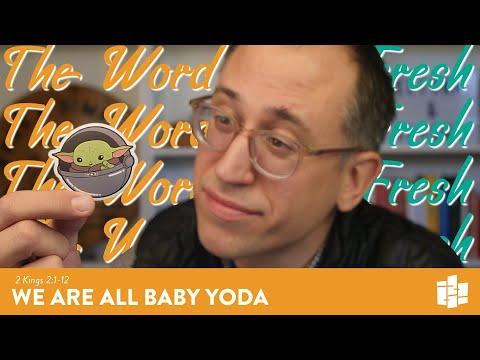 WE ARE ALL BABY YODA | The Word Made Fresh | 2 Kings 2:1-12 (Video Bible Study)