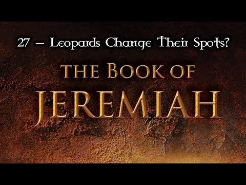 27 — Jeremiah 13:1-27... Can Leopards Change Their Spots? (+ Jeremiah's Amazing Example!)