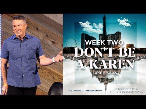 "Don't Be A Karen" ~ Luke 6:37-45 // The Upside Down Kingdom - Week Two | Pastor Josh Teis