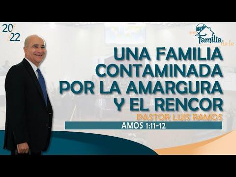 "Una Familia Contaminada Por La Amargura Y El Rencor" Amos 1:11-12, Pastor Luis Ramos