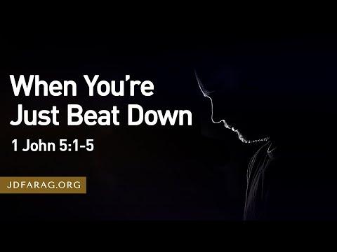 When You’re Just Beat Down - 1 John 5:1-5 – September 17th, 2023