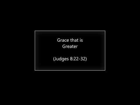 Grace that is Greater (Judges 8:22-32) ~ Richard L Rice, Sellwood Community Church