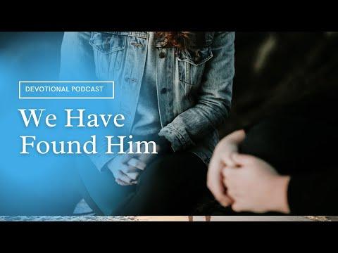 Your Daily Devotional | We Have Found Him | John 1:41