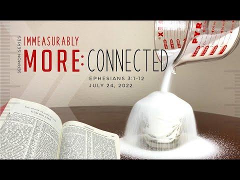 07/24/22  Immeasurably More: Connected - Ephesians 3:1-12  (LIVE) 9:30am