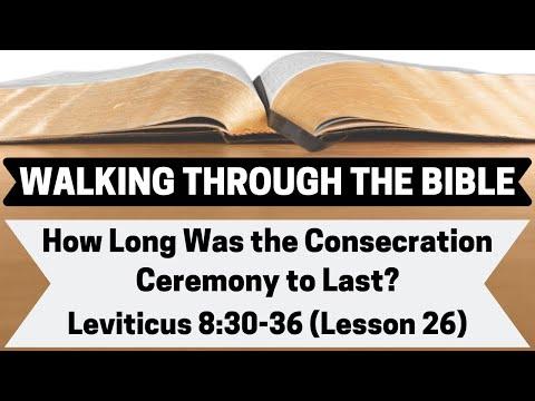 How Long Was the Consecration Ceremony To Last? [Leviticus 8:30-36][Lesson 26][WTTB]