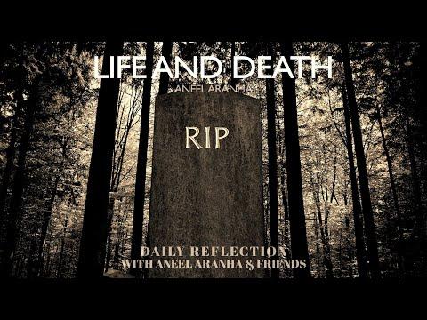 February 18, 2021 - Life and Death - A Reflection on Luke 9:22-25 by Aneel Aranha