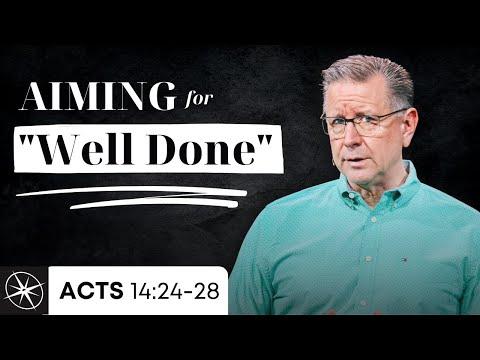 Useful to the Lord: Aiming for “Well Done” (Acts 14:24-28) | Pastor Mike Fabarez