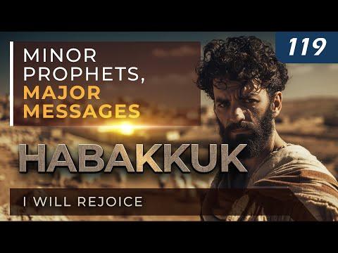 Minor Prophets, Major Messages | Habakkuk: I Will Rejoice