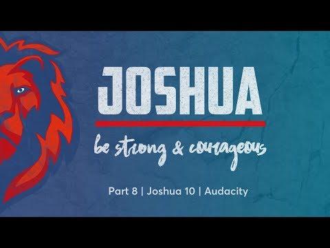 Audacity | Joshua 10:1-15 | Joshua: Be Strong & Courageous (Part 8)