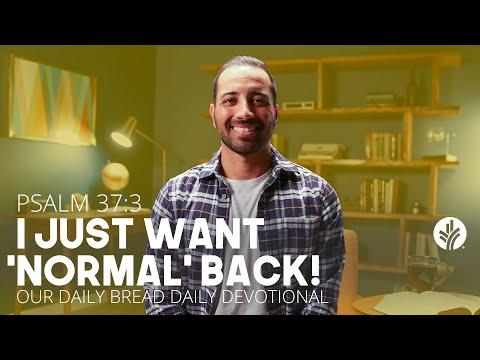 I Just Want “Normal” Back! | Psalm 37:3 | Our Daily Bread Video Devotional