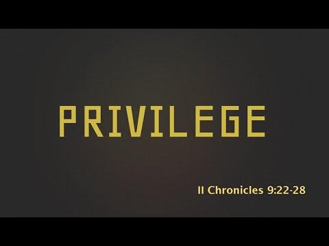 Privilege - 2 Chronicles 9:22-28 - May 23, 2021