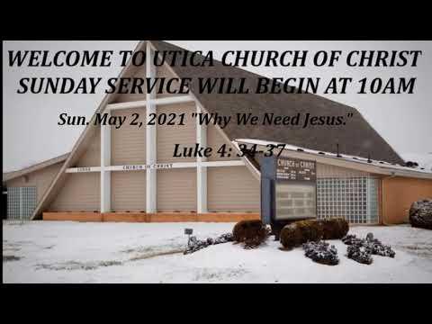 Sunday May 2, 2021 "Why We Need Jesus." Luke 4:34-37