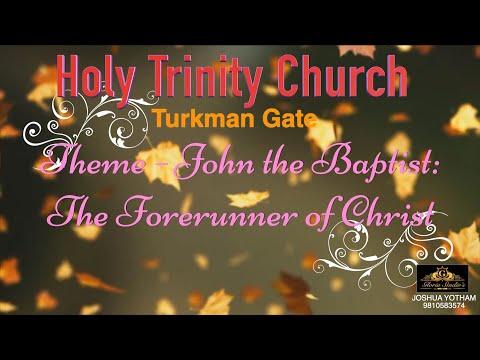 Fearless & Fiery Preacher: John the Baptist -Matthew 3:1-12 Holy Trinity Church, Turkman Gate, Delhi