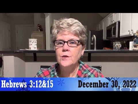 Daily Devotionals for December 30, 2022 - Hebrews 3:12&15 by Bonnie Jones
