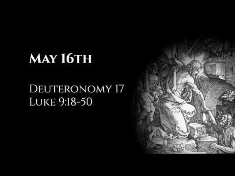 May 16th: Deuteronomy 17 & Luke 9:18-50