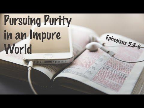 Pursuing Purity in an Impure World - Ephesians 5:3-6 - Ephesians Series