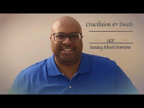 UGP Sunday School lesson overview 2-20-22 "Crucifixion and Death" John 19:16-30