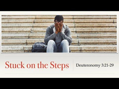 Stuck On the Steps - Deuteronomy 3:21-29
