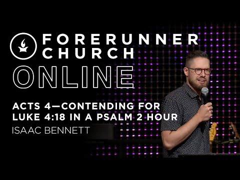 Acts 4—Contending for Luke 4:18 in a Psalm 2 Hour | Isaac Bennett | Forerunner Church
