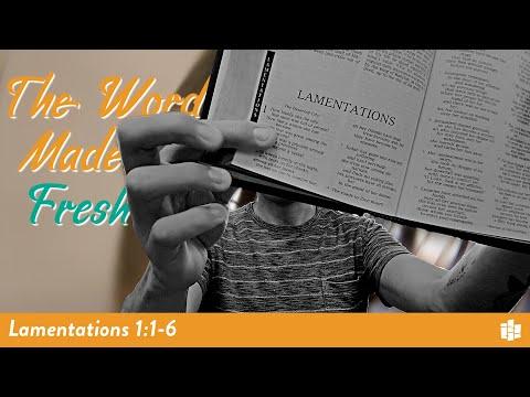 LAMENT -- The Word Made Fresh: Lamentations 1:1-6