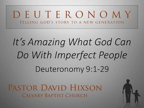 It's Amazing What God Can Do With Imperfect People - Deuteronomy 9:1-29