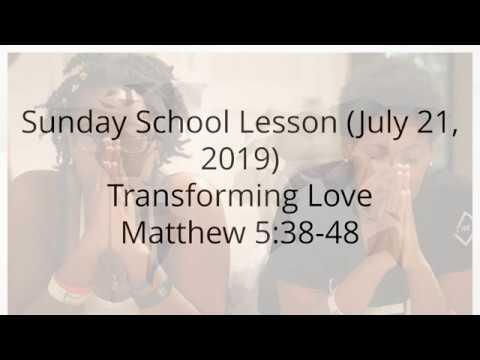 Sunday School Lesson (July 21 2019) Transforming Love Matthew 5:38-48