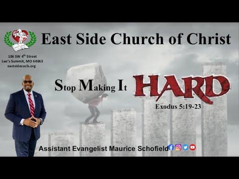 East Side Church Of Christ "Stop Making It Hard" Exodus 5:19-23