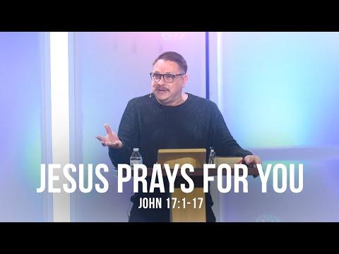 Jesus Prays for You (John 17:1-17)