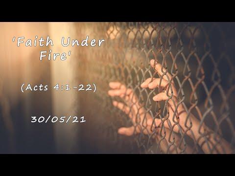 MEC Online Service 30/5/21 - 'Faith Under Fire' (Acts 4:1-22)
