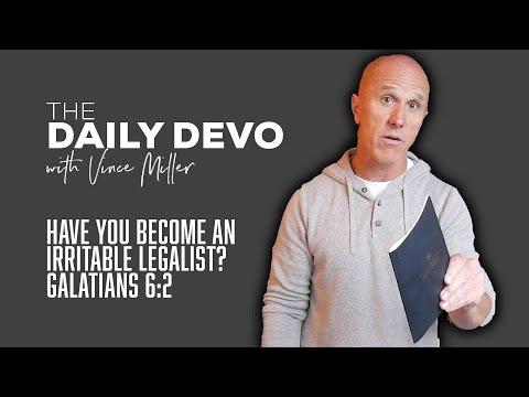 Have You Become An Irritable Legalist? | Devotional | Galatians 6:2