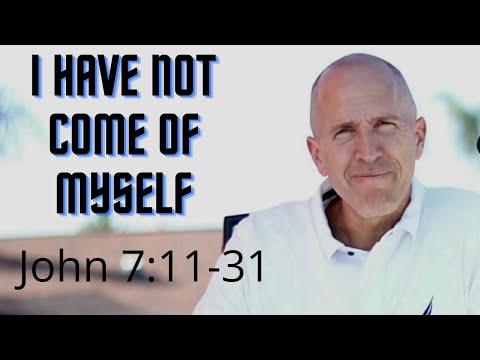 I HAVE NOT COME OF MYSELF | Gospel of John Series | John 7:11-31