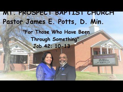 Pastor James E. Potts   October 11, 2020 Job 42: 10-13 "For Those Who Have Been Through Something"