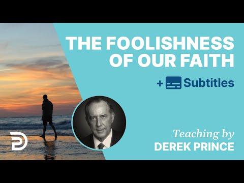 The Foolishness Of Our Faith | Derek Prince