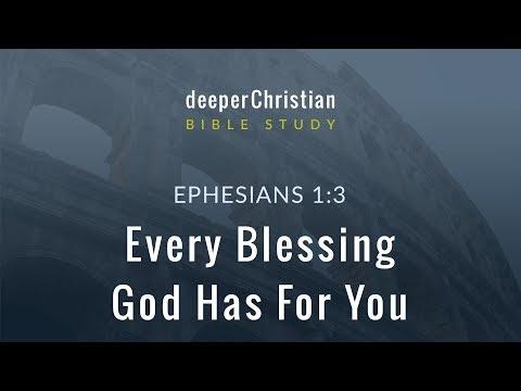 Lesson 4: Every Blessing God Has For You (Ephesians 1:3) – Bible Study in Ephesians